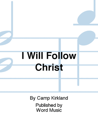 I Will Follow Christ - Anthem