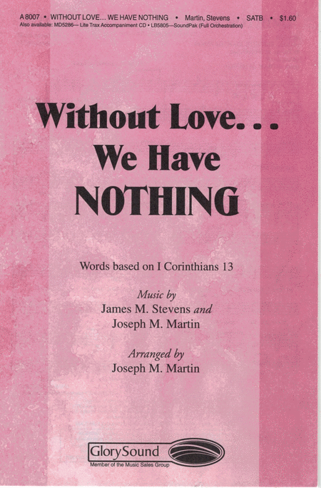 Without Love...We Have Nothing SATB