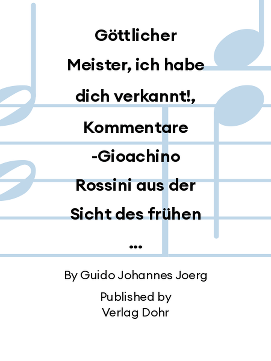 Göttlicher Meister, ich habe dich verkannt!, Kommentare -Gioachino Rossini aus der Sicht des frühen biographischen Schrifttums in deutscher Sprache- Collection / Songbook scores gallery preview page 1