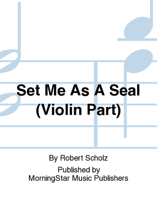 Book cover for Set Me As A Seal (Violin Part)