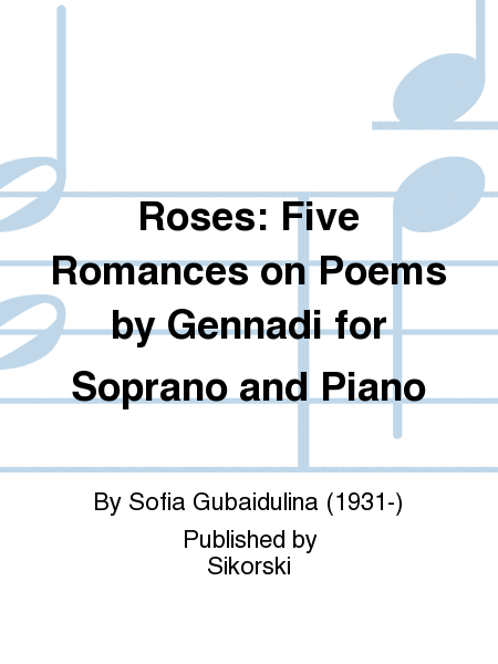 Roses: Five Romances on Poems by Gennadi for Soprano and Piano