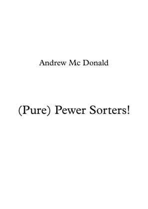 (Pure) Pewer Sorters!
