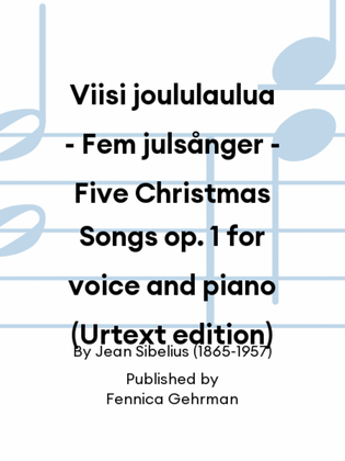 Viisi joululaulua - Fem julsånger - Five Christmas Songs op. 1 for voice and piano (Urtext edition)