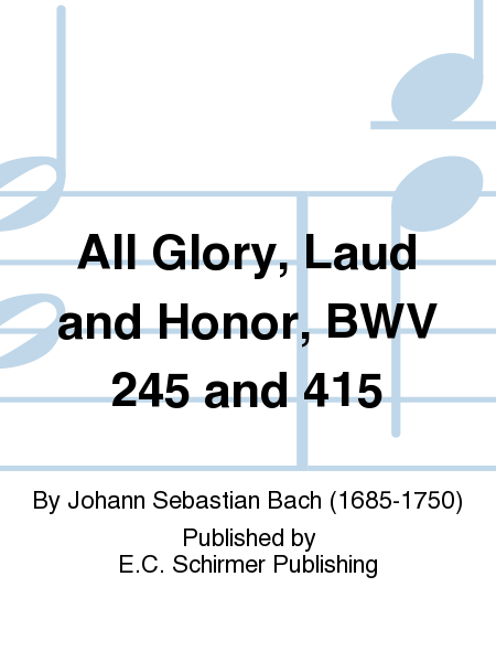 All Glory, Laud and Honor, BWV 245 and 415