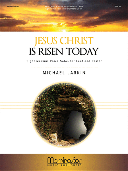 Jesus Christ Is Risen Today: Eight Medium Voice Solos for Lent and Easter