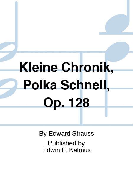 Kleine Chronik, Polka Schnell, Op. 128