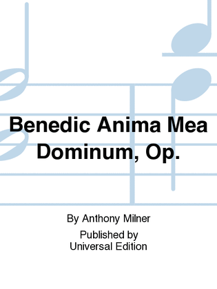 Benedic Anima Mea Dominum, Op.