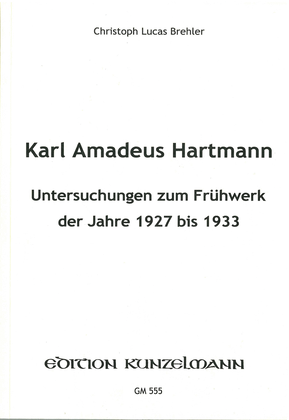 Karl Amadeus Hartmann, Untersuchungen zum Frühwerk der Jahre 1927 bis 1933