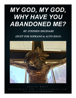 Book cover for My God, My God, Why Have You Abandoned Me? (Duet for Soprano and Alto Solo)