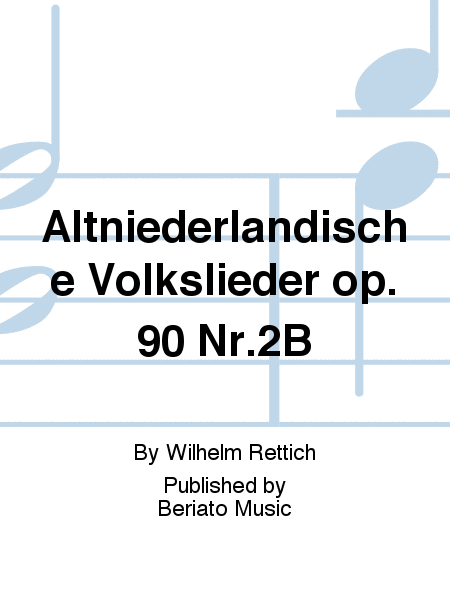 Altniederländische Volkslieder op. 90 Nr.2B