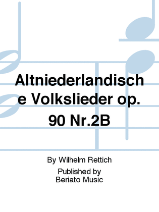 Altniederländische Volkslieder op. 90 Nr.2B