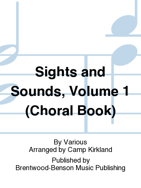 Sights and Sounds, Volume 1 (Choral Book)