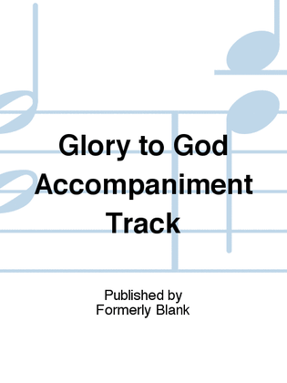 Glory to God Accompaniment Track