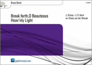 Break forth,O Beauteous Heav'nly Light