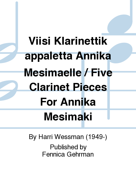 Viisi Klarinettikappaletta Annika Mesimaelle / Five Clarinet Pieces For Annika Mesimaki