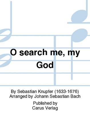 O search me, my God (Erforsche mich Gott)