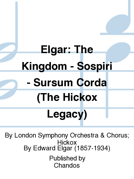 Elgar: The Kingdom - Sospiri - Sursum Corda (The Hickox Legacy)