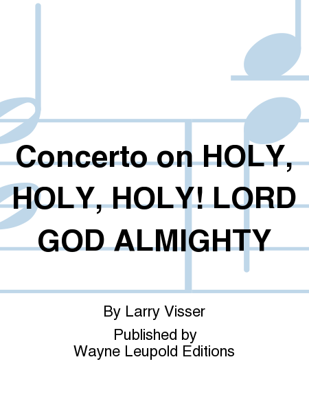 Concerto on HOLY, HOLY, HOLY! LORD GOD ALMIGHTY (SATB Choir, Congregation, Organ Brass, and Percussion)
