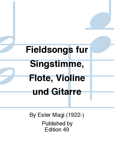 Fieldsongs fur Singstimme, Flote, Violine und Gitarre