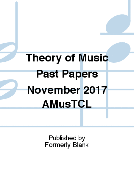 Theory of Music Past Papers November 2017 AMusTCL