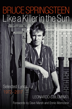 Bruce Springsteen - Like a Killer in the Sun: Selected Lyrics 1972-2017