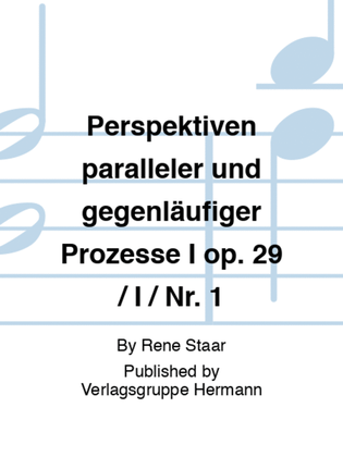 Perspektiven paralleler und gegenläufiger Prozesse I op. 29 / I / Nr. 1