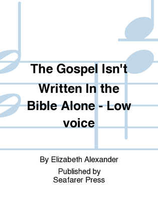 The Gospel Isn't Written In the Bible Alone - Low voice