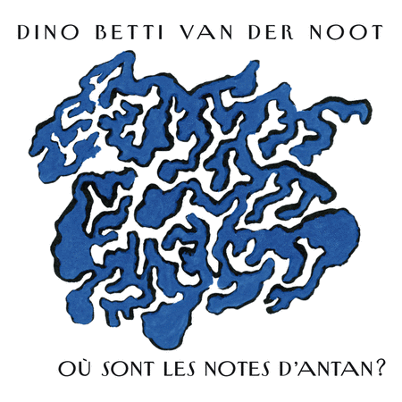 Dino Betti Van Der Noot: Ou sont les notes d'antan?