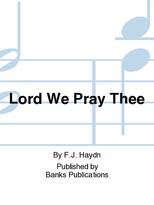 Lord We Pray Thee