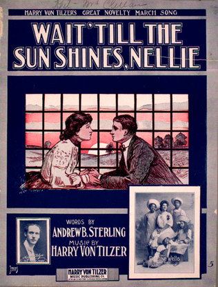 Wait 'Till the Sun Shines, Nellie. Harry Von Tilzer's Great Novelty Marcy Song