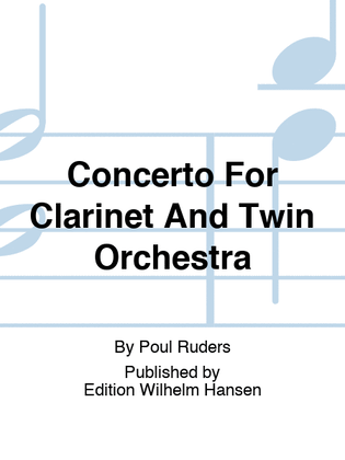 Concerto For Clarinet And Twin Orchestra