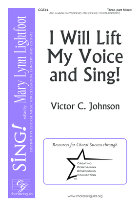 Book cover for I Will Lift My Voice and Sing! (Three-part Mixed)