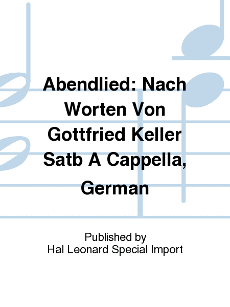 Abendlied: Nach Worten Von Gottfried Keller Satb A Cappella, German