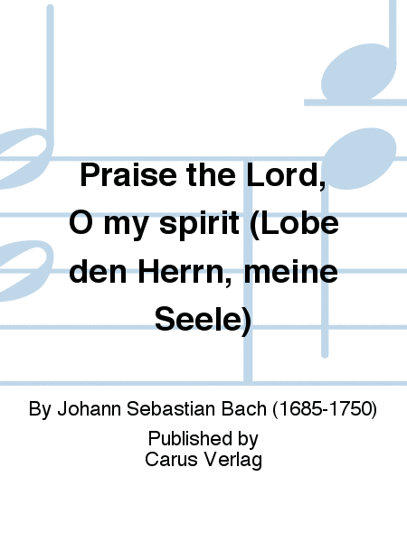 Praise the Lord, O my spirit (Lobe den Herrn, meine Seele)