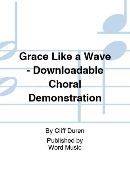 Grace Like a Wave - Downloadable Choral Demonstration