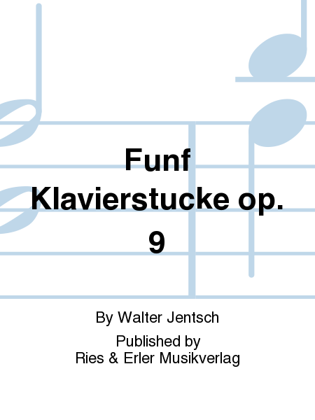 Funf Klavierstucke Op. 9