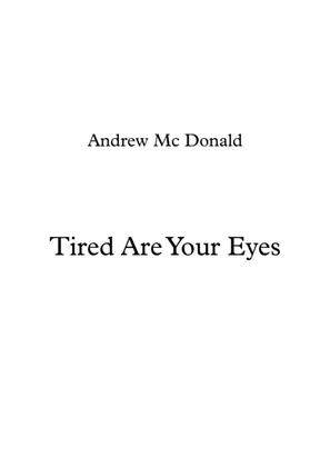 Tired Are Your Eyes