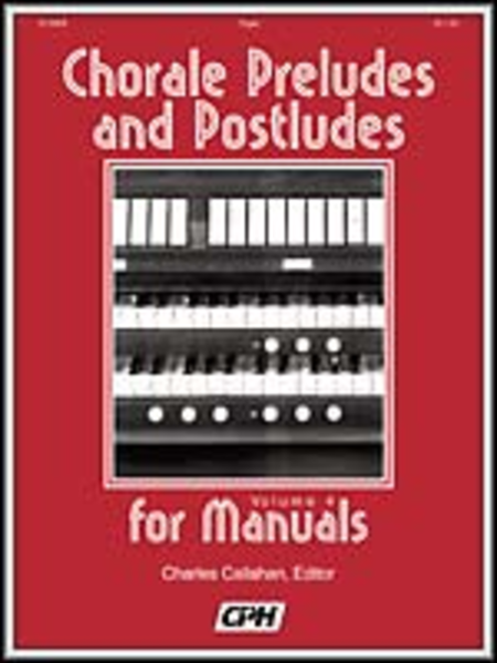 Chorale Preludes And Postludes For Manuals, Volume IV