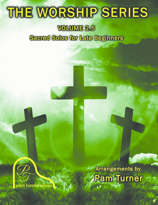 Book cover for The Worship Series Volume 2.5 (Sacred Piano Solos for Late Beginners)