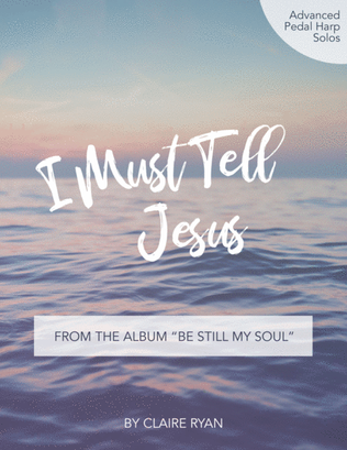 I Must Tell Jesus - Pedal Harp Solo