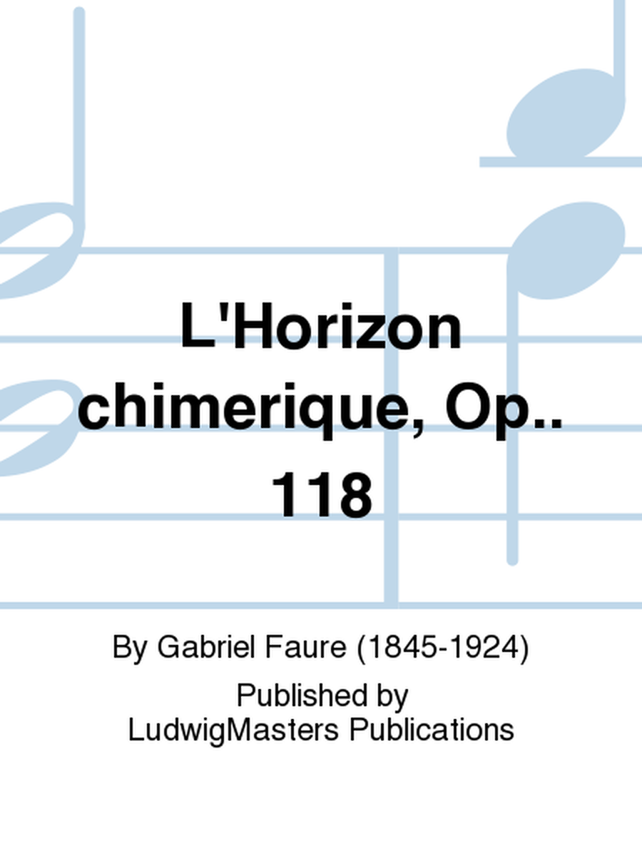 L'Horizon chimerique, Op.. 118