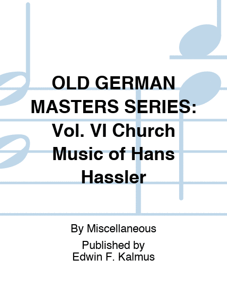 OLD GERMAN MASTERS SERIES: Vol. VI Church Music of Hans Hassler