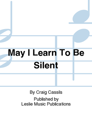 May I Learn to be Silent