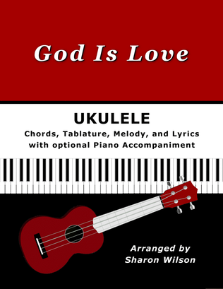 God Is Love for Ukulele (Chords, TAB, Melody, and Lyrics with optional Piano Accompaniment)