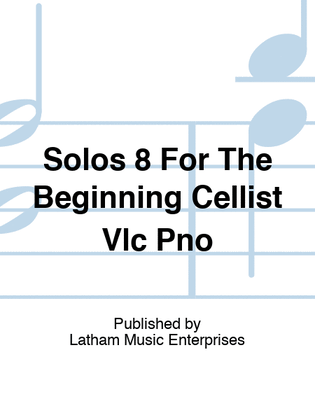 Solos 8 For The Beginning Cellist Vlc Pno