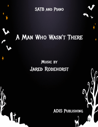 A Man Who Wasn't There (SATB)