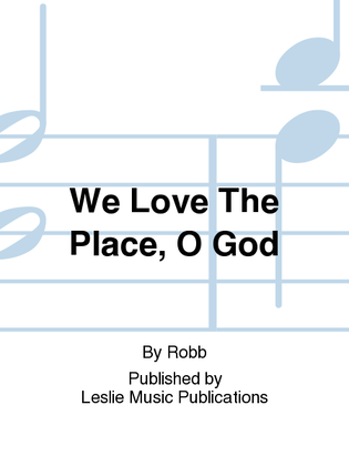 We Love The Place, O God
