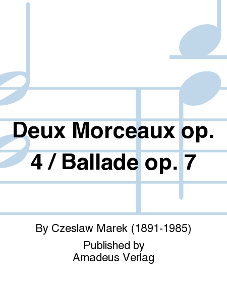 Deux Morceaux op. 4 / Ballade op. 7