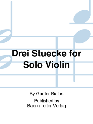 Drei Stuecke for Solo Violin