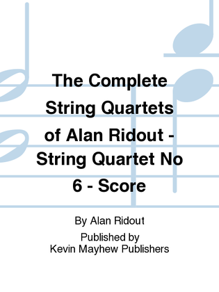 The Complete String Quartets of Alan Ridout - String Quartet No 6 - Score
